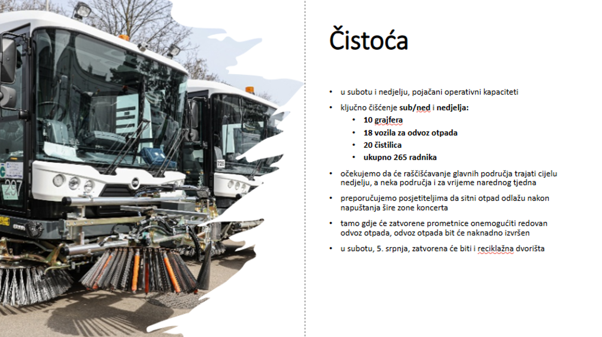 Pavuna je istaknuo i da nakon prolaska pješaka ceste neće biti otvorene dok ne budu očišćene. „Ceste će biti prioritet čišćenja, zbog čega će neke zone u nedjelju ujutro možda izgledati malo neurednije. Zatvaranje kvartova kreće u petak navečer, ali svi koji ne rade noćnu smjenu moći će normalno na posao.“