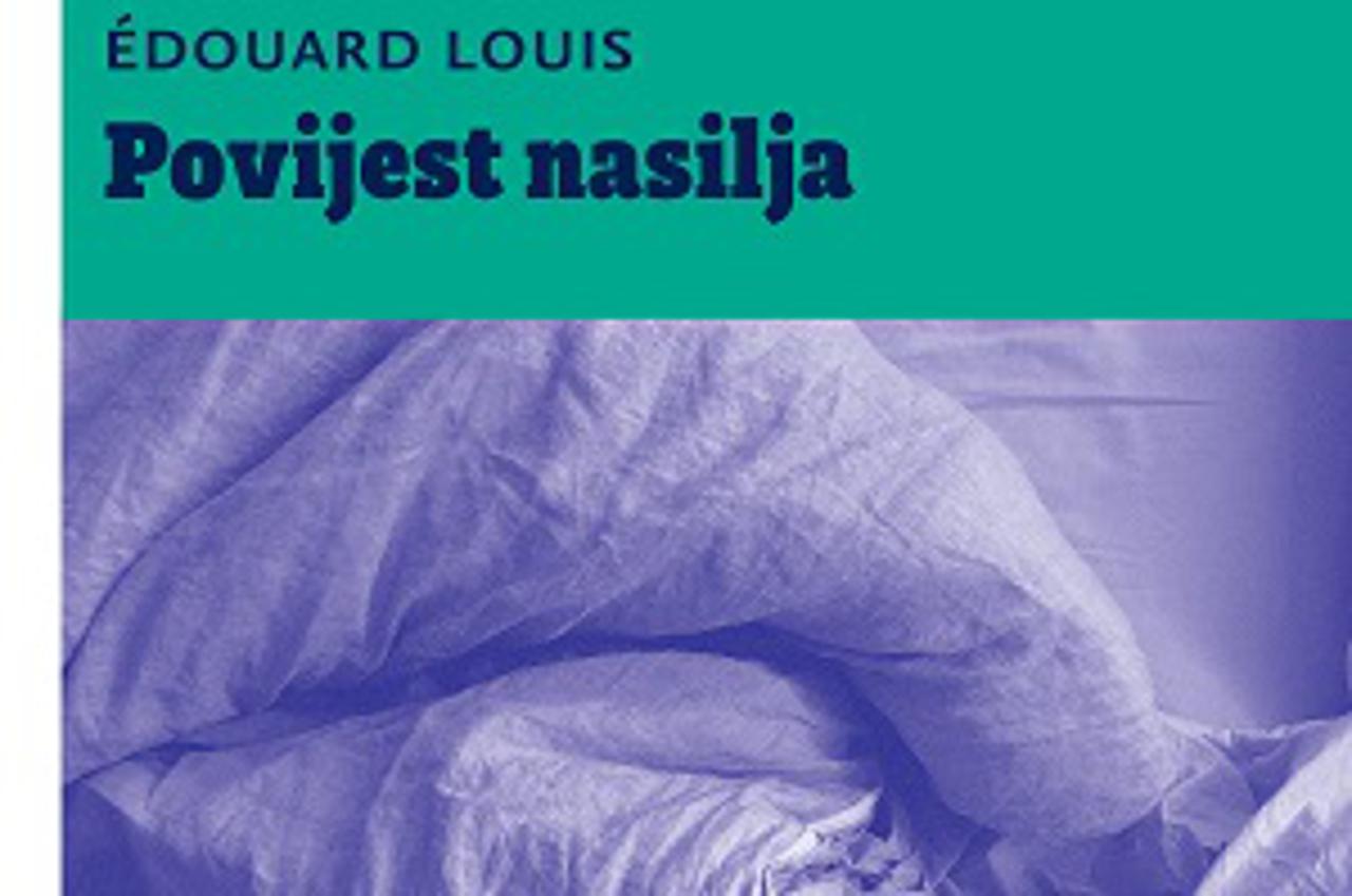 “Povijest nasilja” Éduard Louis, s francuskog prevela Lea Kovács, uredile Gordana Farkaš Sfeci i Nataša Medved, cijena 130 kuna