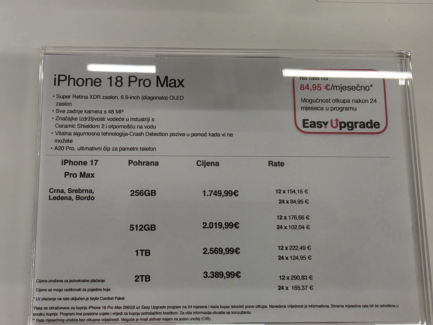 A cijene za iPhone 18 pro Max su još više. Taj model kreće od 1749,99 eura (256 GB). Za 512 GB ROM-a treba izdvojiti 2019,99 eura, za 1TB skače na 2569,99 eura, a za najveći kapacitet od 2 terabajta podataka trebate izdvojiti čak 3389,99 eura!
