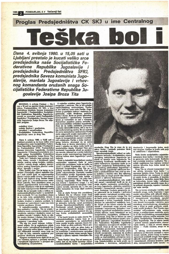- Dana 4. svibnja 1980. u 15.05 sati u Ljubljani prestalo je da kuca veliko srce Predsjednika naše Socijalističke Federativne Republike Jugoslavije i Predsjednika Predsjedništva SFRJ, Predsjednika Saveza komunista Jugoslavije, maršala Jugoslavije i Vrhovnog komandanta oružanih snaga Socijalističke Federativne Republike Jugoslavije Josipa Broza Tita - izvijestio je Večernji list u broju od 5. svibnja.
