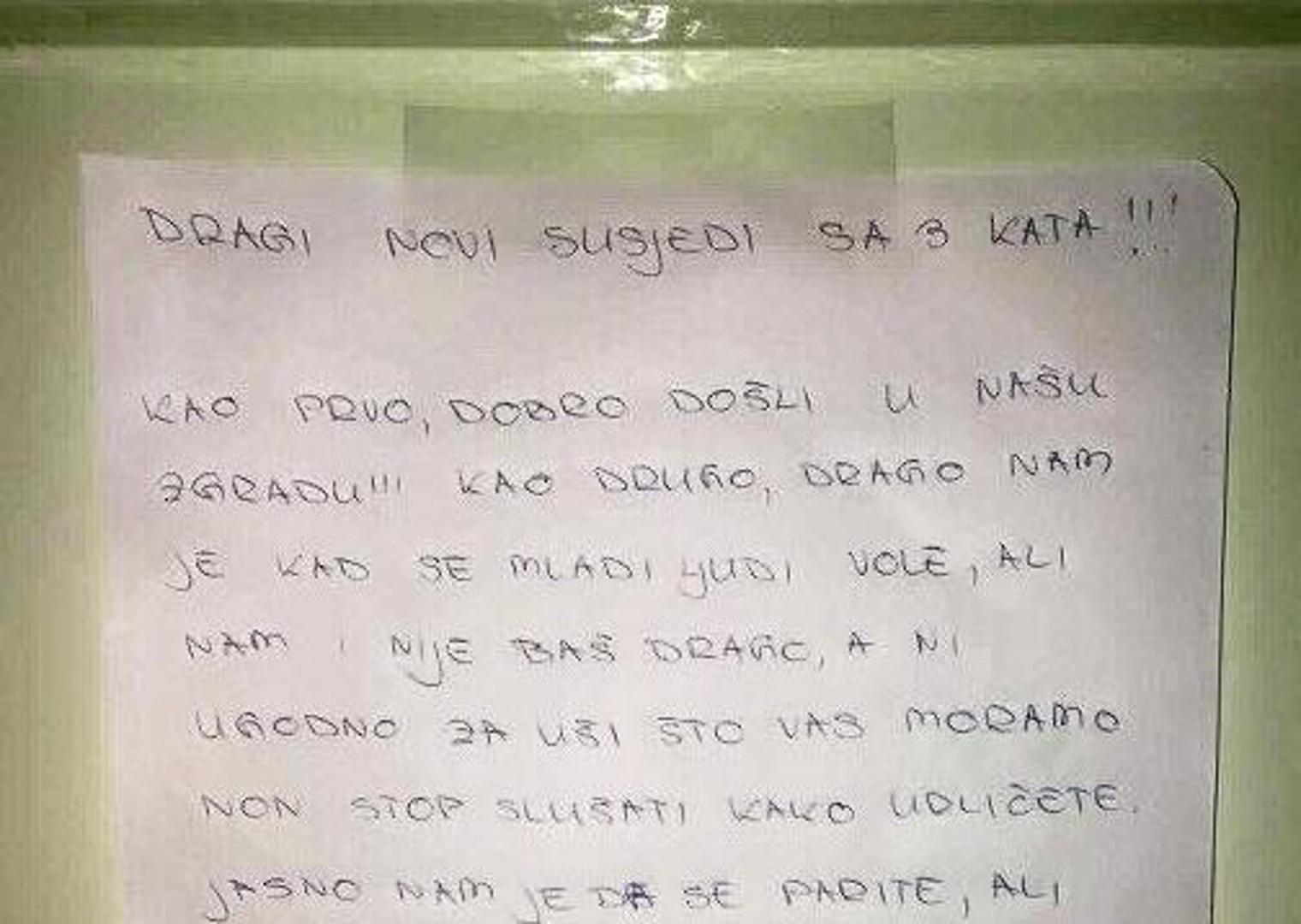 "Drago nam je kad se mladi ljudi vole, ali nam i nije baš drago, a ni ugodno za uši što vas moramo non-stop slušati kako urličete", stoji u poruci susjedima koja je postala pravi hit. Potom se od novih susjeda traži da u "parenju" stišaju svoje "životinjske glasove" jer ih slušaju i djeca i to ne samo iz njihove "već i okolnih pet zgrada".  "Ako se ne možete stišati, dajte bar prozore zatvorite", stoji na kraju poruke potpisane s "vaši susjedi".
